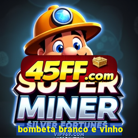 bombeta branco e vinho